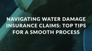 Water damage insurance claim tips